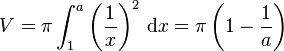 V = pi int_{1}^{a} left( {1 over x} right)^2, mathrm{d}x = pi left( 1 - {1 over a} right)